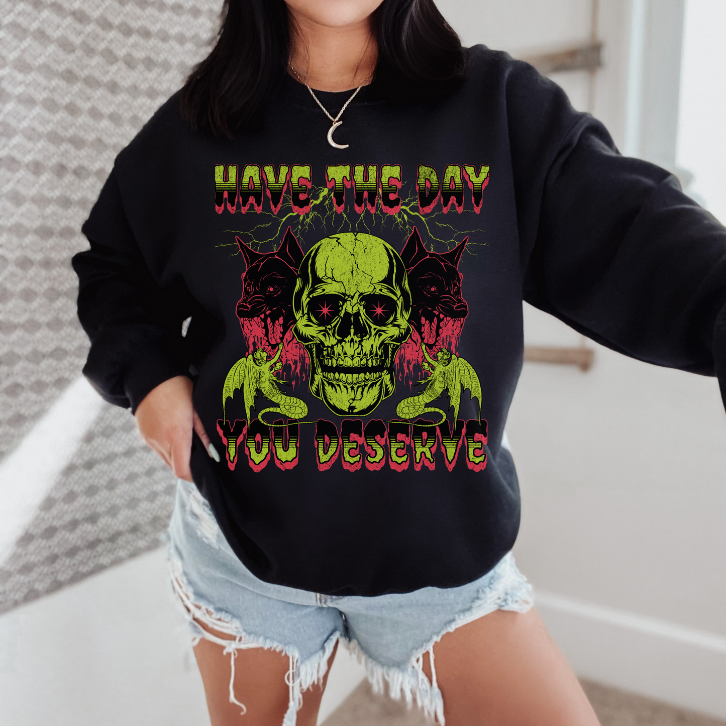 Day You Deserve Sweatshirt